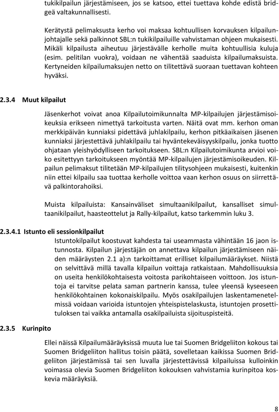 Mikäli kilpailusta aiheutuu järjestävälle kerholle muita kohtuullisia kuluja (esim. pelitilan vuokra), voidaan ne vähentää saaduista kilpailumaksuista.