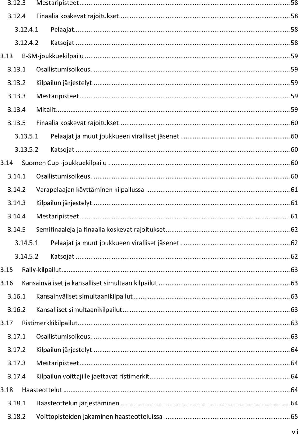 .. 60 3.14.1 Osallistumisoikeus... 60 3.14.2 Varapelaajan käyttäminen kilpailussa... 61 3.14.3 Kilpailun järjestelyt... 61 3.14.4 Mestaripisteet... 61 3.14.5 Semifinaaleja ja finaalia koskevat rajoitukset.