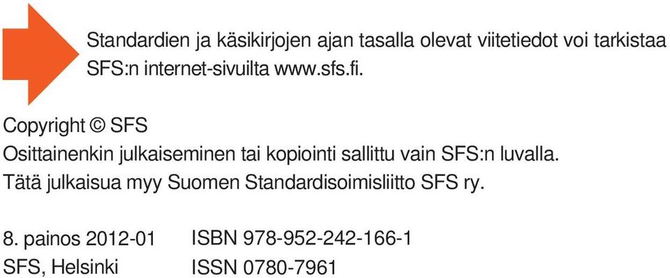 Copyright SFS Osittainenkin julkaiseminen tai kopiointi sallittu vain SFS:n