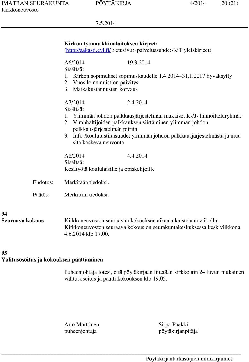 Ylimmän johdon palkkausjärjestelmän mukaiset K-/J- hinnoitteluryhmät 2. Viranhaltijoiden palkkauksen siirtäminen ylimmän johdon palkkausjärjestelmän piiriin 3.