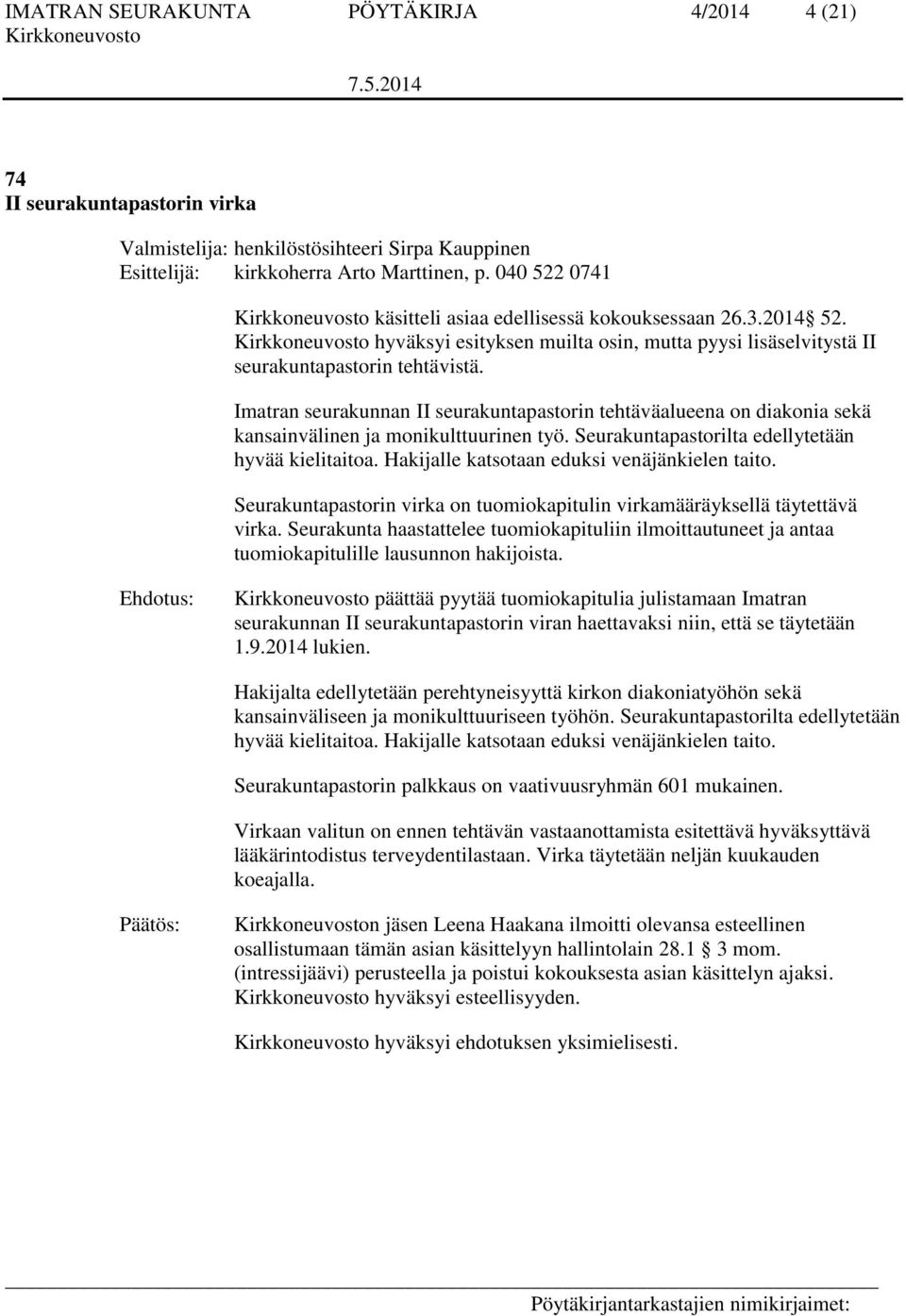 Imatran seurakunnan II seurakuntapastorin tehtäväalueena on diakonia sekä kansainvälinen ja monikulttuurinen työ. Seurakuntapastorilta edellytetään hyvää kielitaitoa.