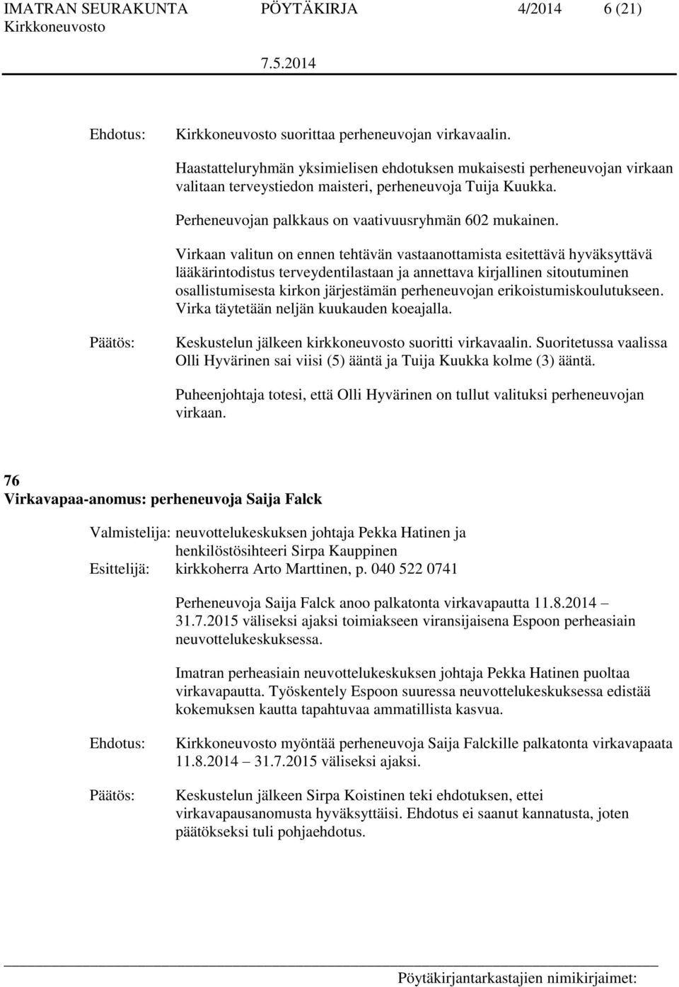 Virkaan valitun on ennen tehtävän vastaanottamista esitettävä hyväksyttävä lääkärintodistus terveydentilastaan ja annettava kirjallinen sitoutuminen osallistumisesta kirkon järjestämän perheneuvojan
