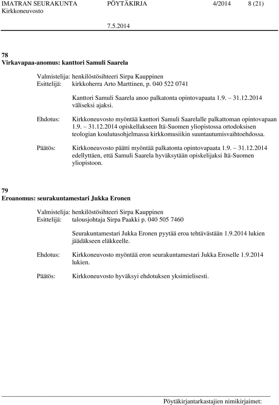 2014 väliseksi ajaksi. myöntää kanttori Samuli Saarelalle palkattoman opintovapaan 1.9. 31.12.