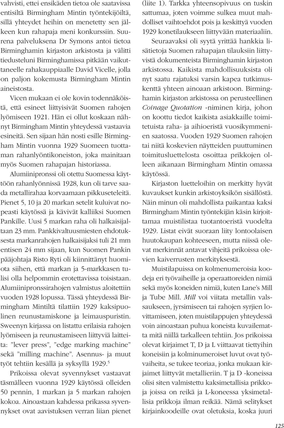Birmingham Mintin aineistosta. Vicen mukaan ei ole kovin todennäköistä, että esineet liittyisivät Suomen rahojen lyömiseen 1921.