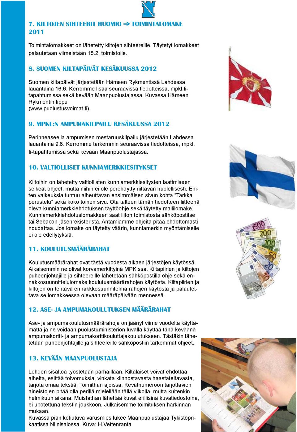 - tapahtumissa sekä kevään Maanpuolustajassa. Kuvassa Hämeen Rykmentin lippu (www.puolustusvoimat. ). 9.