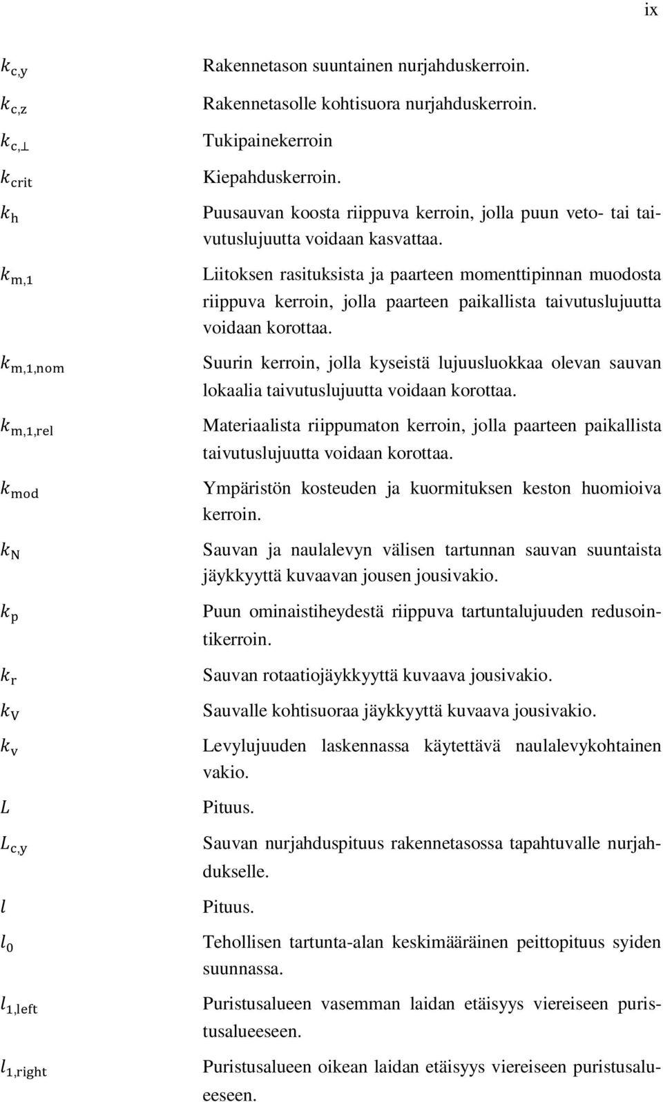 Liitoksen rasituksista ja paarteen momenttipinnan muodosta riippuva kerroin, jolla paarteen paikallista taivutuslujuutta voidaan korottaa.