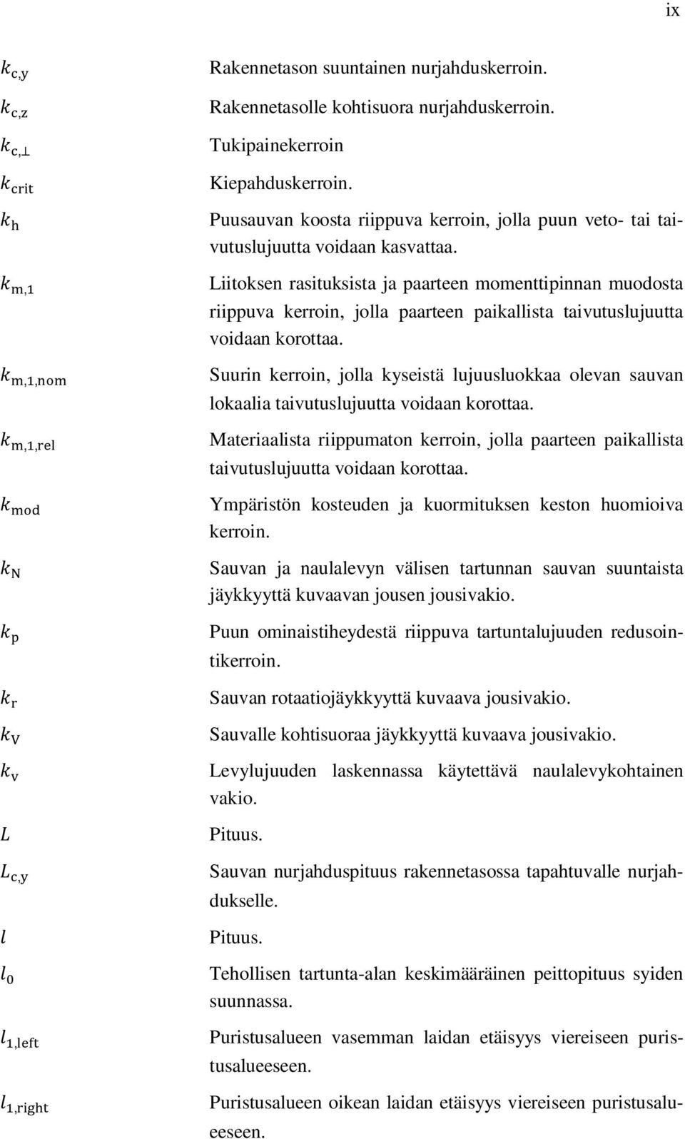 Liitoksen rasituksista ja paarteen momenttipinnan muodosta riippuva kerroin, jolla paarteen paikallista taivutuslujuutta voidaan korottaa.