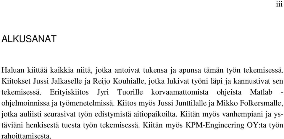 Erityiskiitos Jyri Tuorille korvaamattomista ohjeista Matlab - ohjelmoinnissa ja työmenetelmissä.