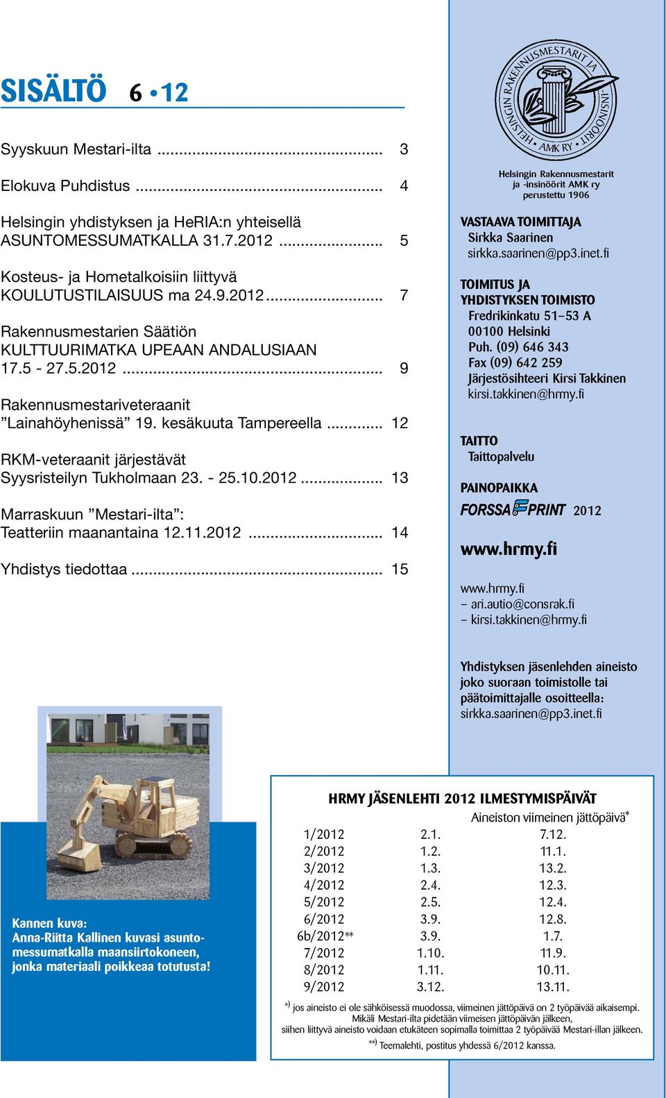 .. 12 RKM-veteraanit järjestävät Syysristeilyn Tukholmaan 23. - 25.10.2012... 13 Marraskuun Mestari-ilta : Teatteriin maanantaina 12.11.2012... 14 Yhdistys tiedottaa.