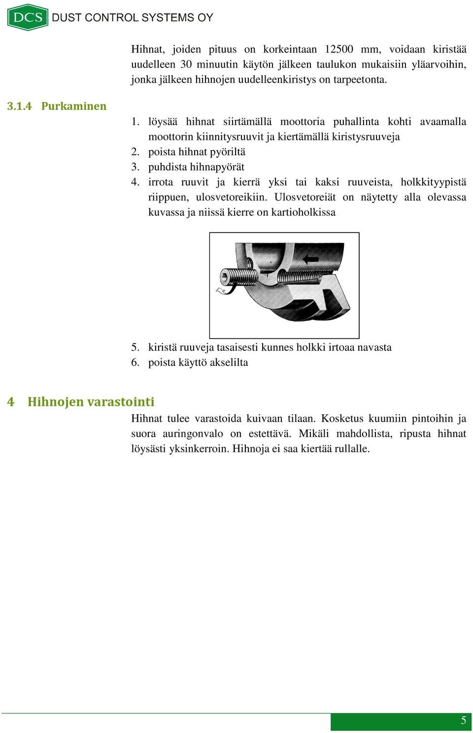 irrota ruuvit ja kierrä yksi tai kaksi ruuveista, holkkityypistä riippuen, ulosvetoreikiin. Ulosvetoreiät on näytetty alla olevassa kuvassa ja niissä kierre on kartioholkissa 5.