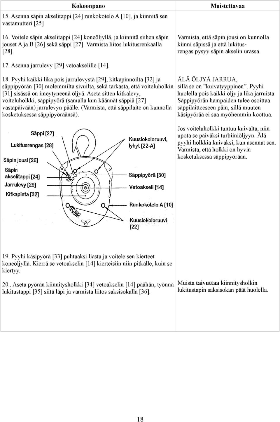 Varmista, että säpin jousi on kunnolla kiinni säpissä ja että lukitusrengas pysyy säpin akselin urassa. 7. Asenna jarrulevy [9] vetoakselille [4]. 8.