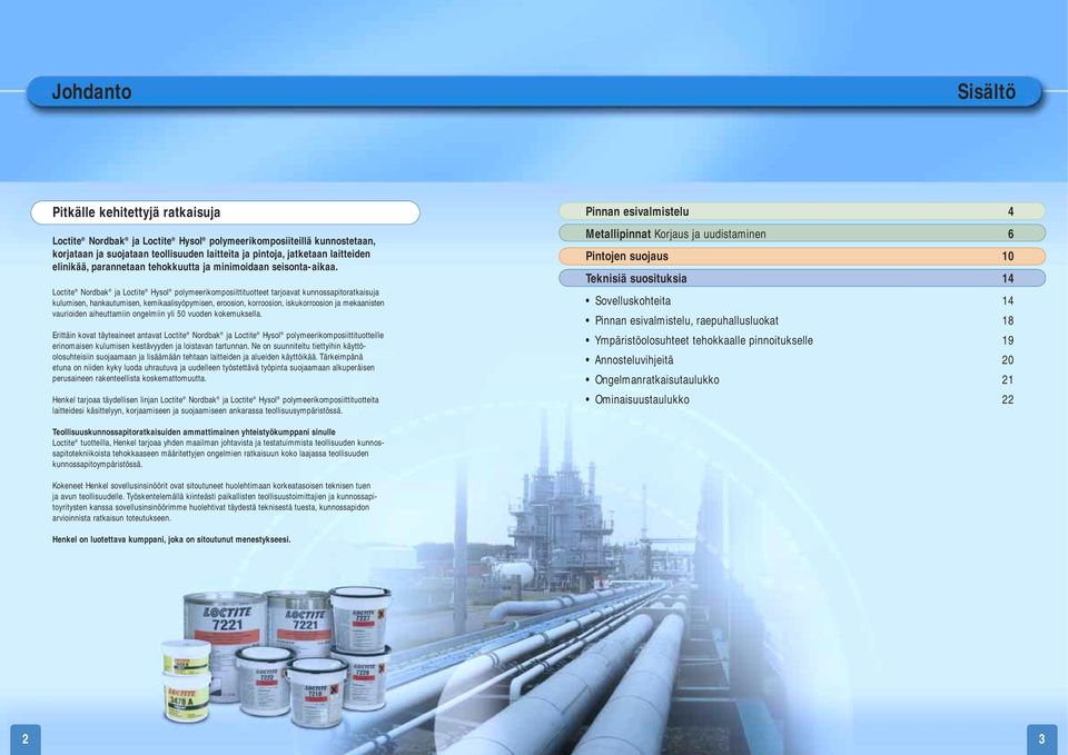 Loctite Nordbak ja Loctite Hysol polymeerikomposiittituotteet tarjoavat kunnossapitoratkaisuja kulumisen, hankautumisen, kemikaalisyöpymisen, eroosion, korroosion, iskukorroosion ja mekaanisten