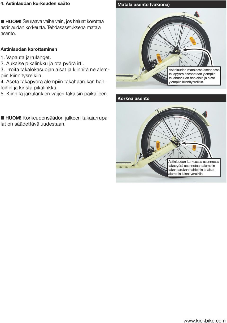 Aseta takapyörä alempiin takahaarukan hahloihin ja kiristä pikalinkku. 5. Kiinnitä jarrulänkien vaijeri takaisin paikalleen.