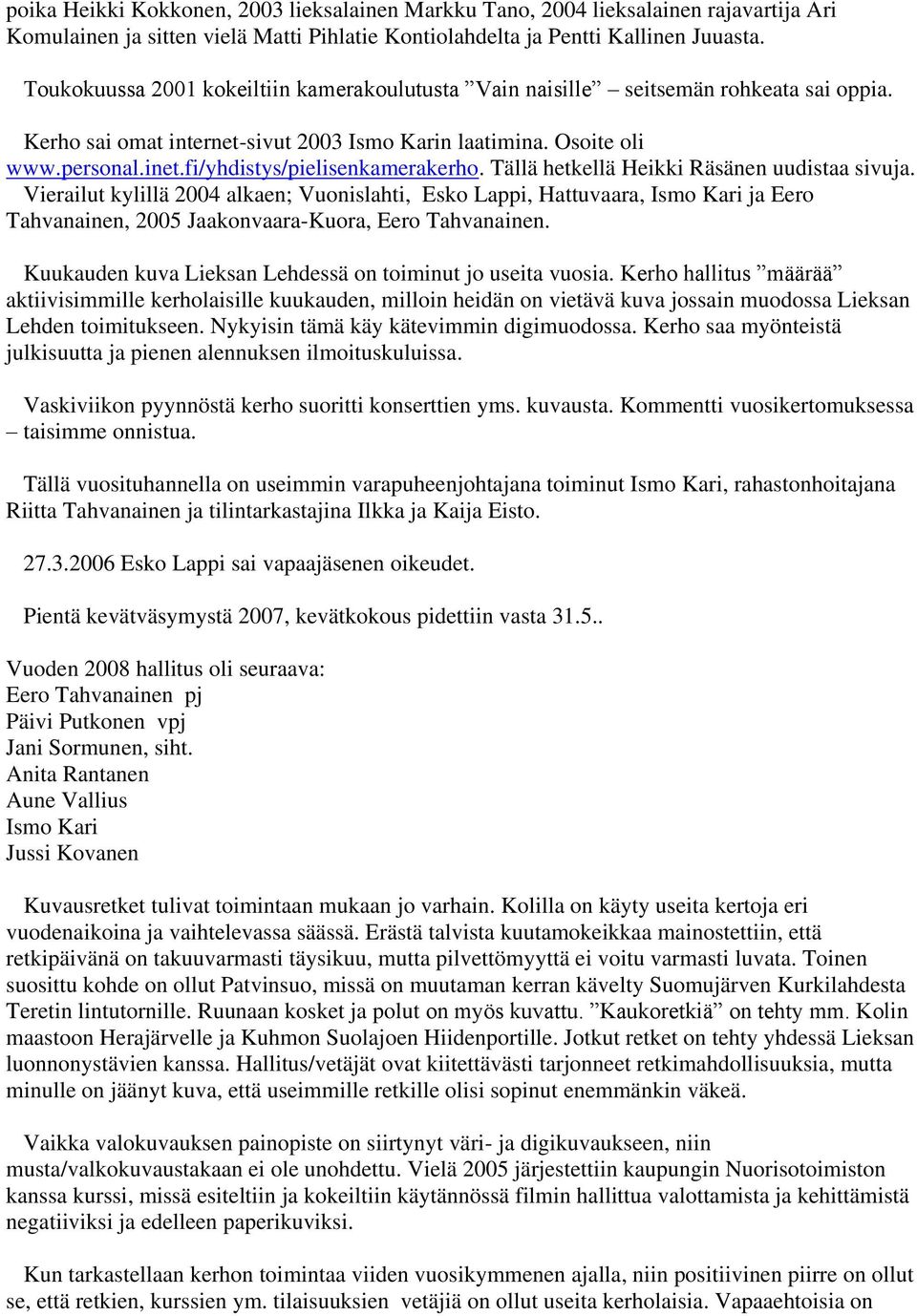 fi/yhdistys/pielisenkamerakerho. Tällä hetkellä Heikki Räsänen uudistaa sivuja.