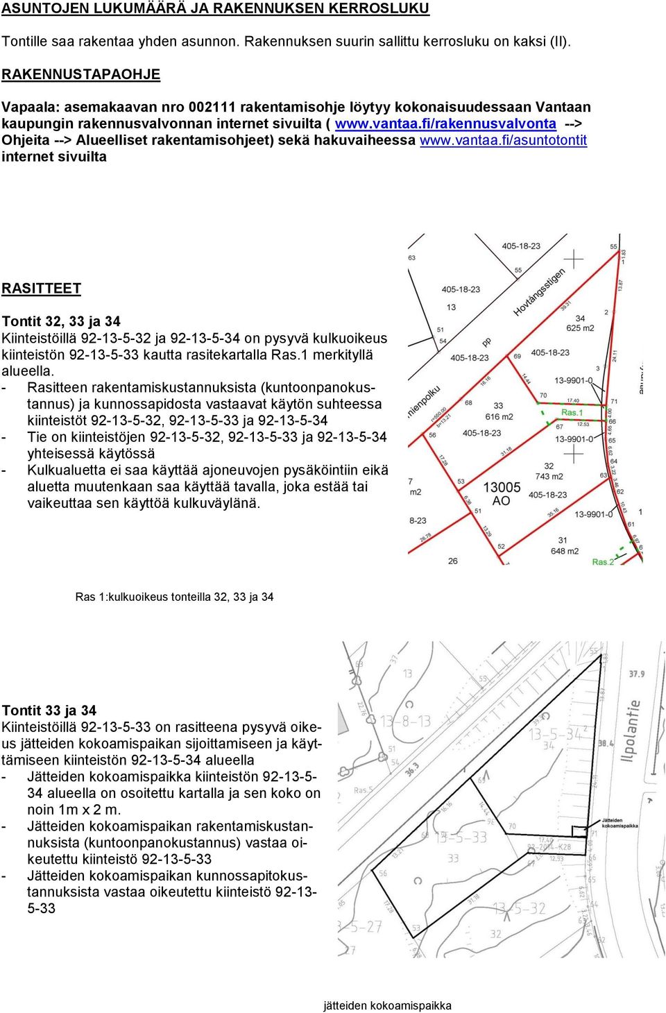 fi/rakennusvalvonta --> Ohjeita --> Alueelliset rakentamisohjeet) sekä hakuvaiheessa www.vantaa.