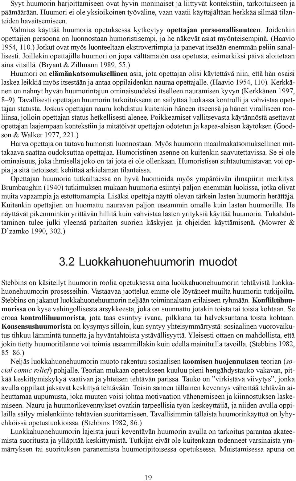 Joidenkin opettajien persoona on luonnostaan humoristisempi, ja he näkevät asiat myönteisempinä. (Haavio 1954, 110.