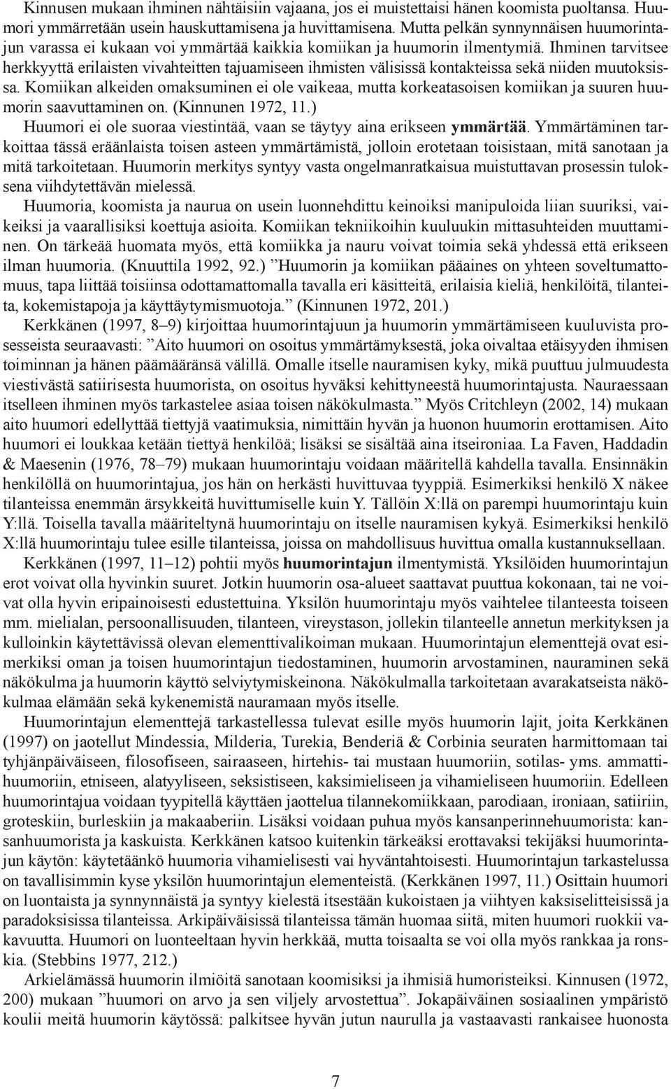 Ihminen tarvitsee herkkyyttä erilaisten vivahteitten tajuamiseen ihmisten välisissä kontakteissa sekä niiden muutoksissa.
