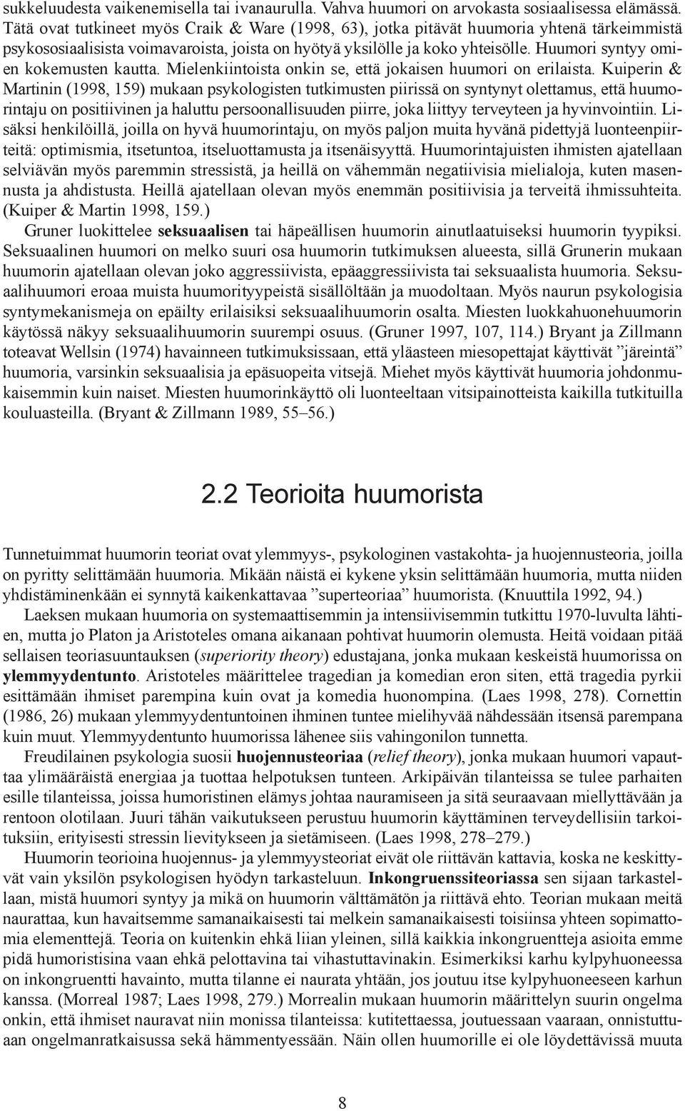 Huumori syntyy omien kokemusten kautta. Mielenkiintoista onkin se, että jokaisen huumori on erilaista.