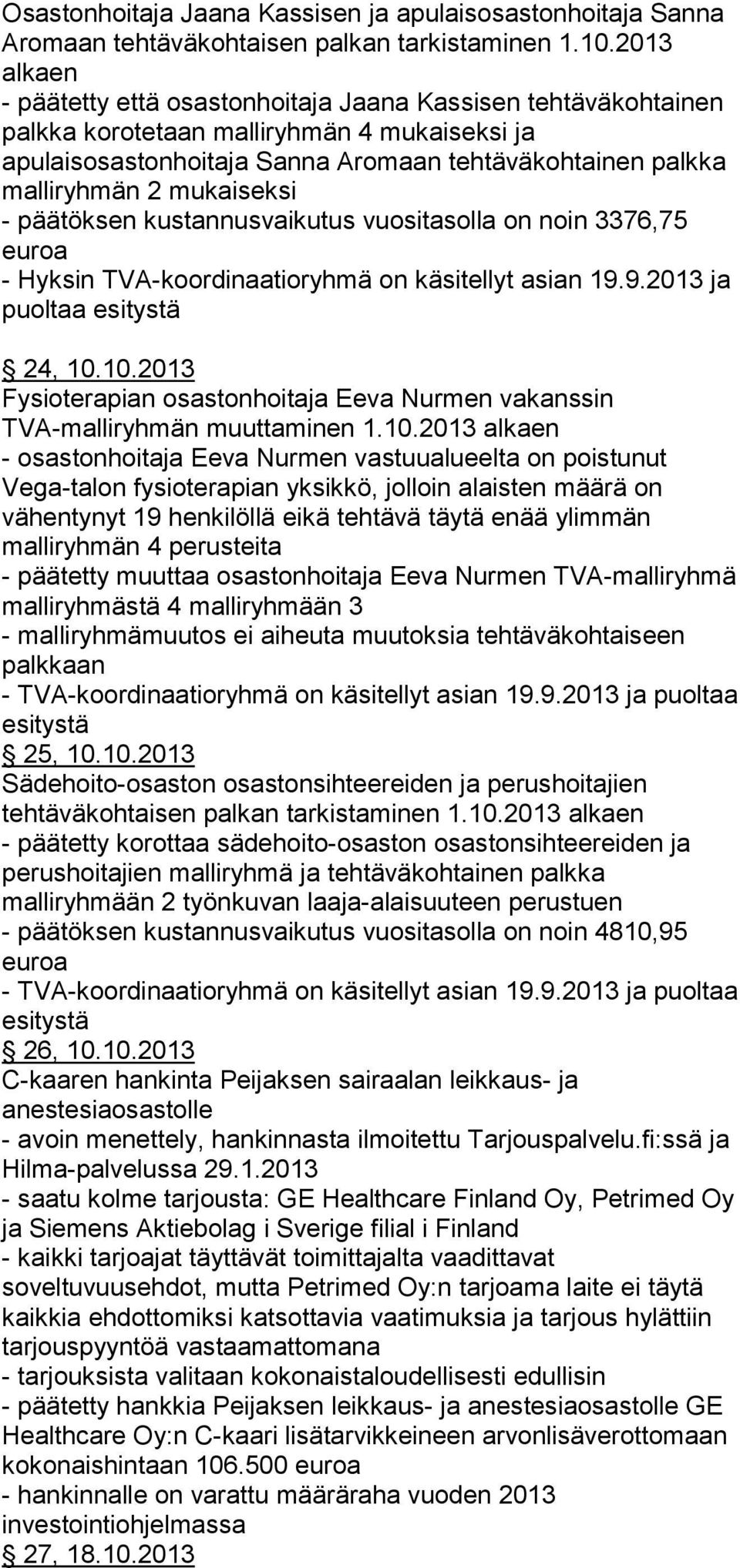 mukaiseksi - päätöksen kustannusvaikutus vuositasolla on noin 3376,75 euroa 24, 10.