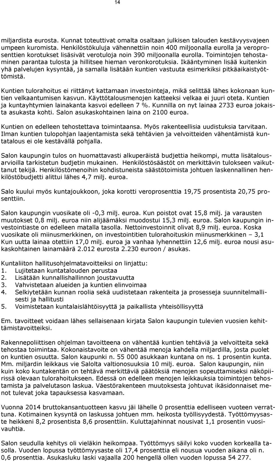 Toimintojen tehostaminen parantaa tulosta ja hillitsee hieman veronkorotuksia.