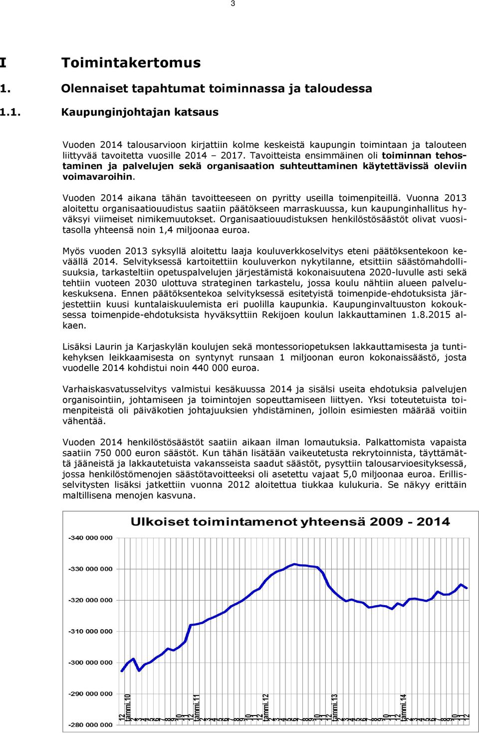 Vuoden 2014 aikana tähän tavoitteeseen on pyritty useilla toimenpiteillä.