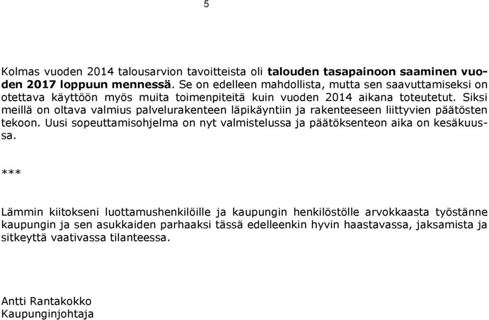 Siksi meillä on oltava valmius palvelurakenteen läpikäyntiin ja rakenteeseen liittyvien päätösten tekoon.