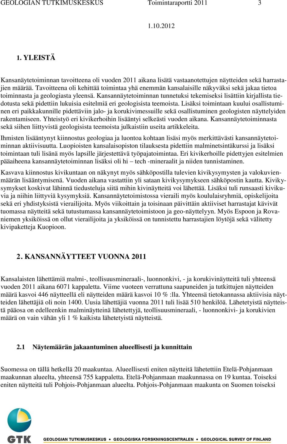 Kansannäytetoiminnan tunnetuksi tekemiseksi lisättiin kirjallista tiedotusta sekä pidettiin lukuisia esitelmiä eri geologisista teemoista.