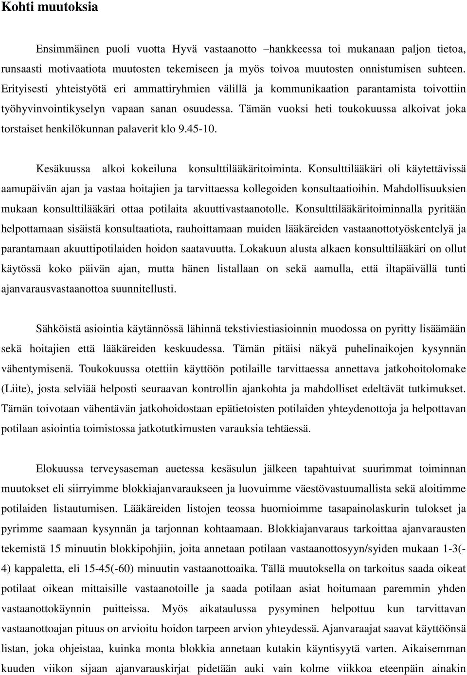 Tämän vuoksi heti toukokuussa alkoivat joka torstaiset henkilökunnan palaverit klo 9.45-10. Kesäkuussa alkoi kokeiluna konsulttilääkäritoiminta.