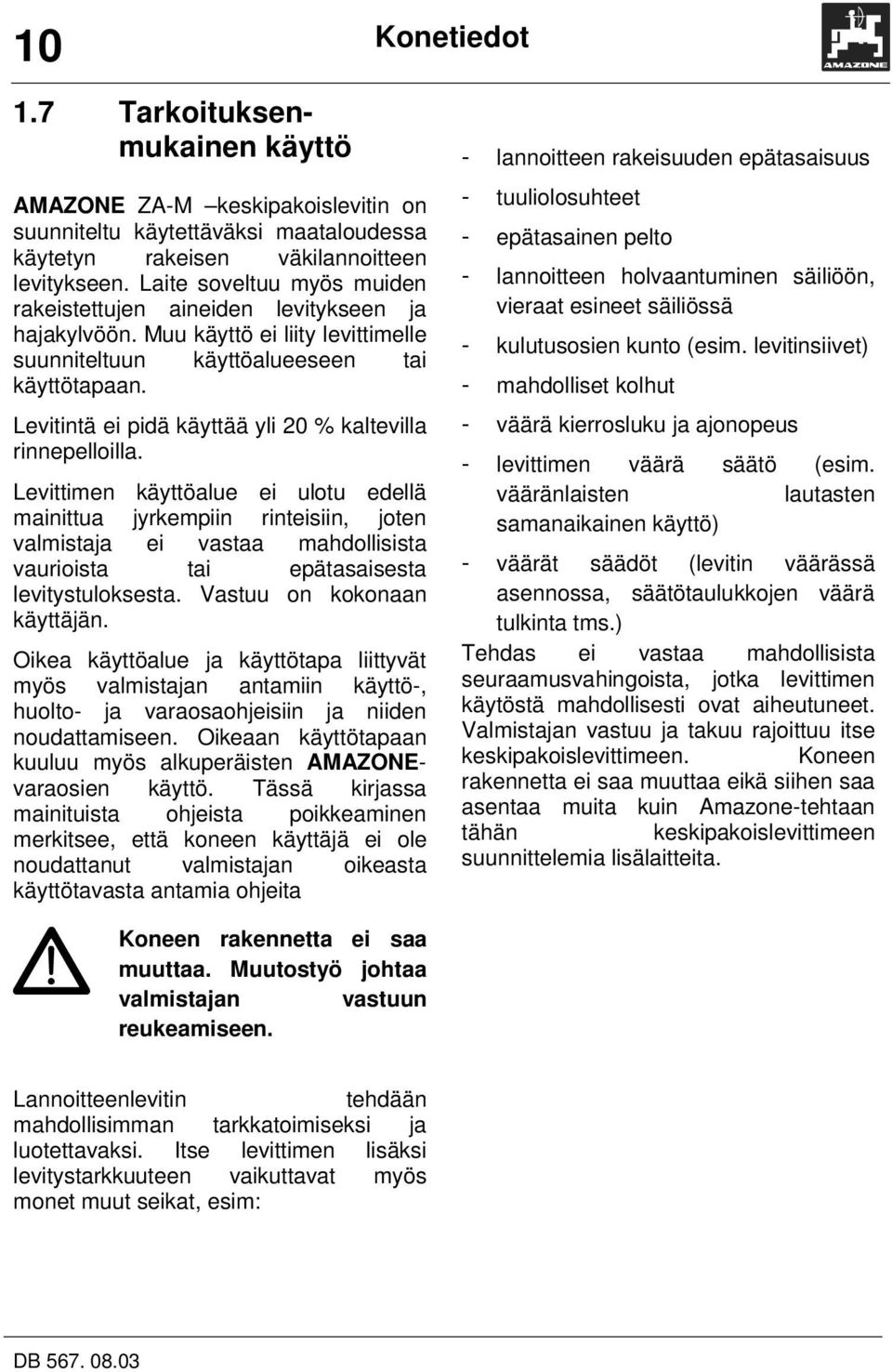Levitintä ei pidä käyttää yli 20 % kaltevilla rinnepelloilla.