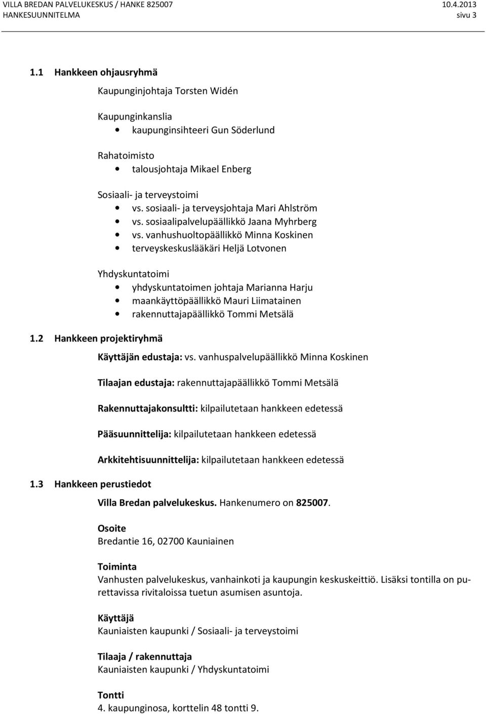 sosiaali- ja terveysjohtaja Mari Ahlström vs. sosiaalipalvelupäällikkö Jaana Myhrberg vs.