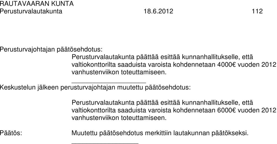 saaduista varoista kohdennetaan 4000 vuoden 2012 vanhustenviikon toteuttamiseen.