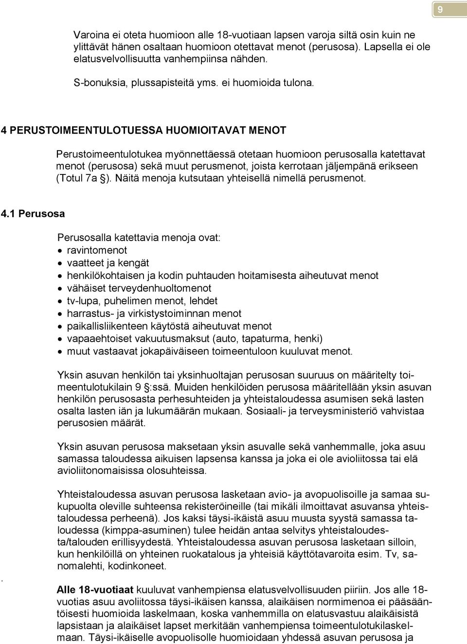 4 PERUSTOIMEENTULOTUESSA HUOMIOITAVAT MENOT Perustoimeentulotukea myönnettäessä otetaan huomioon perusosalla katettavat menot (perusosa) sekä muut perusmenot, joista kerrotaan jäljempänä erikseen