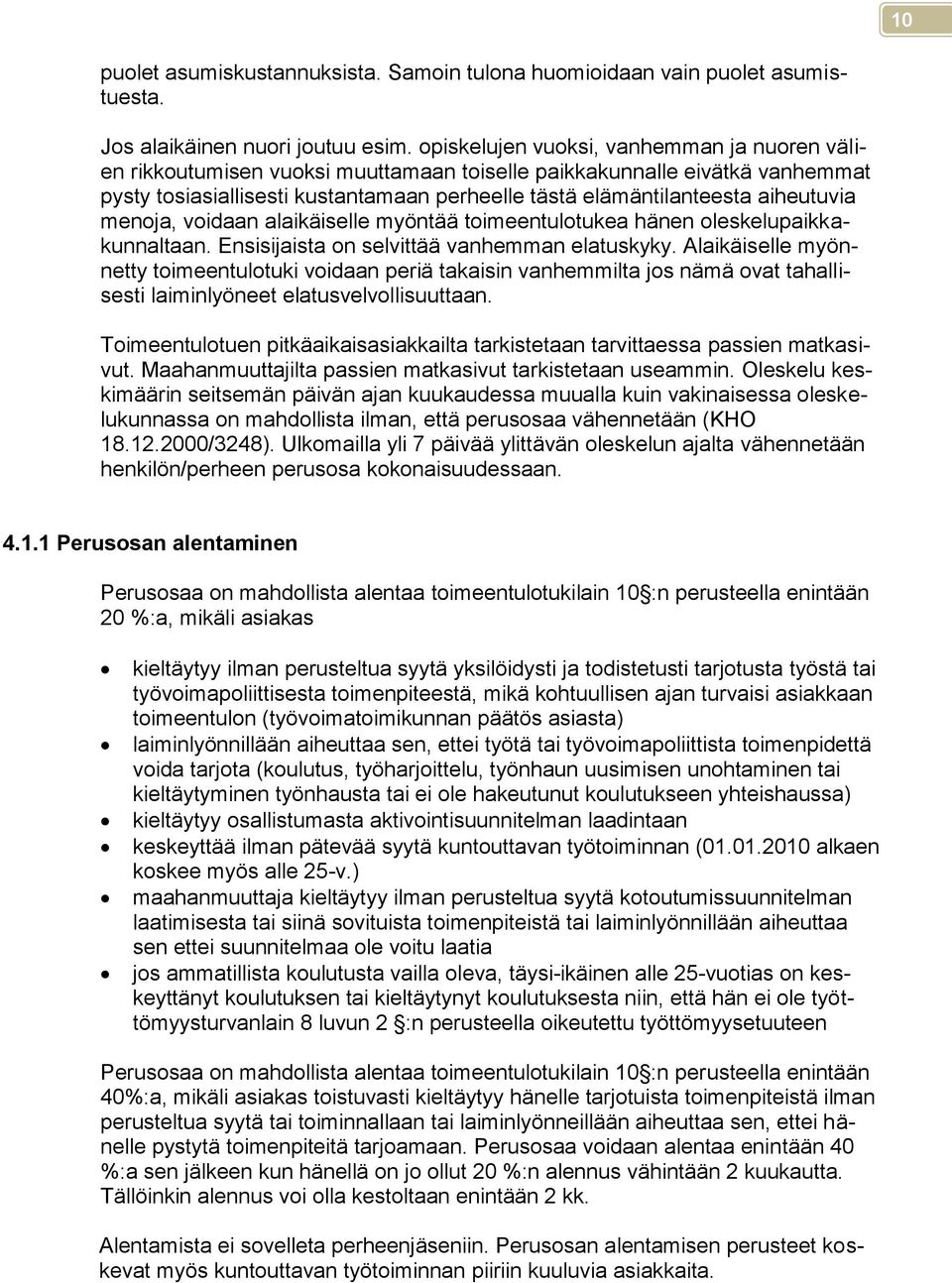aiheutuvia menoja, voidaan alaikäiselle myöntää toimeentulotukea hänen oleskelupaikkakunnaltaan. Ensisijaista on selvittää vanhemman elatuskyky.