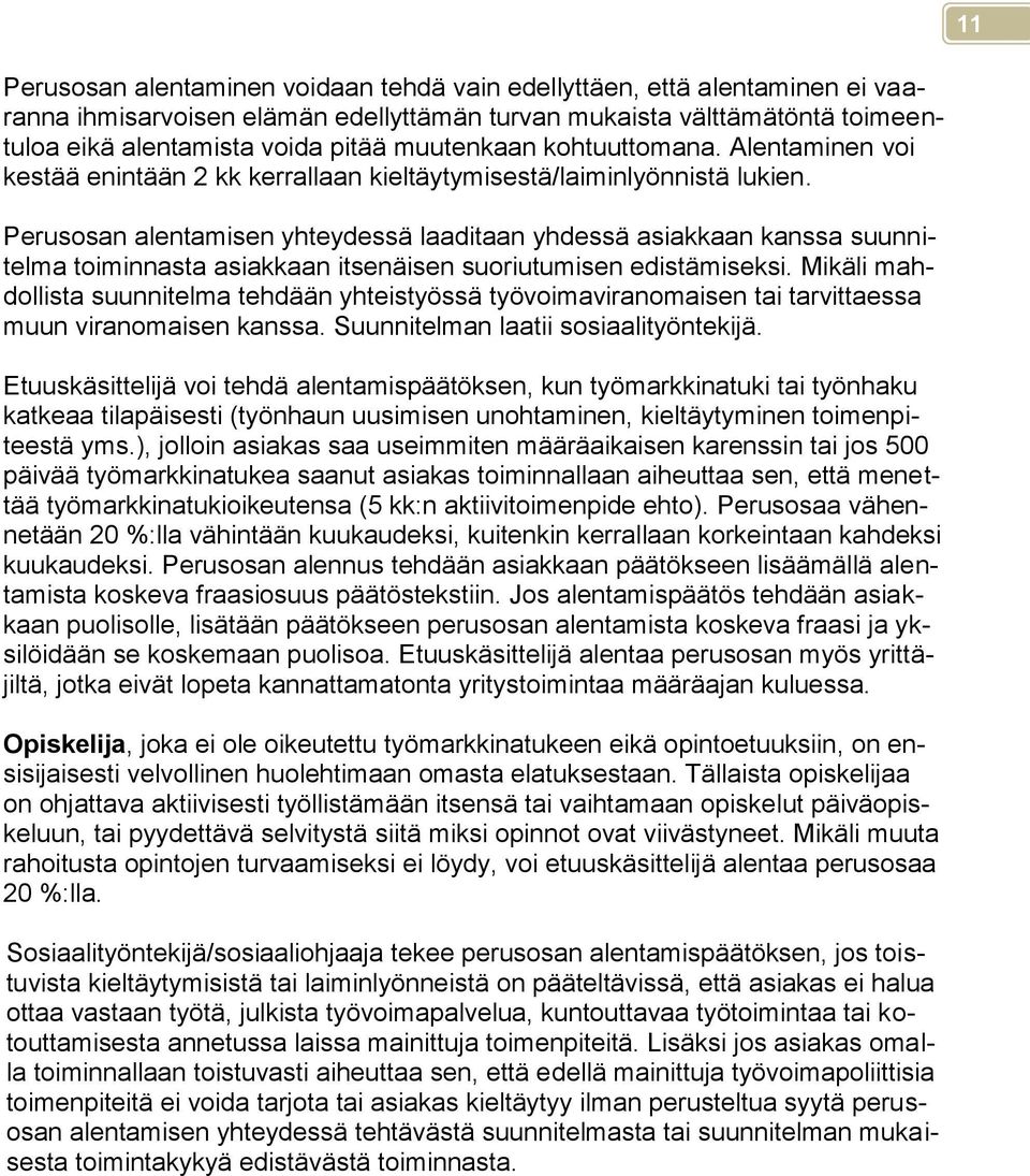 Perusosan alentamisen yhteydessä laaditaan yhdessä asiakkaan kanssa suunnitelma toiminnasta asiakkaan itsenäisen suoriutumisen edistämiseksi.
