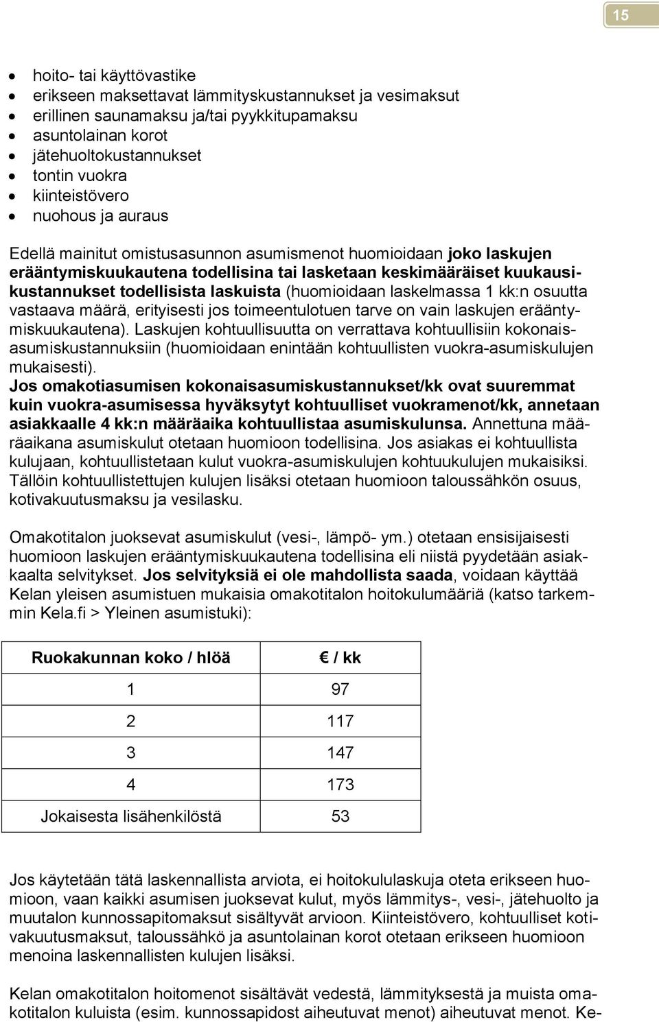 (huomioidaan laskelmassa 1 kk:n osuutta vastaava määrä, erityisesti jos toimeentulotuen tarve on vain laskujen erääntymiskuukautena).
