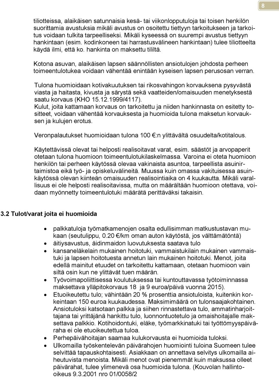 Kotona asuvan, alaikäisen lapsen säännöllisten ansiotulojen johdosta perheen toimeentulotukea voidaan vähentää enintään kyseisen lapsen perusosan verran.
