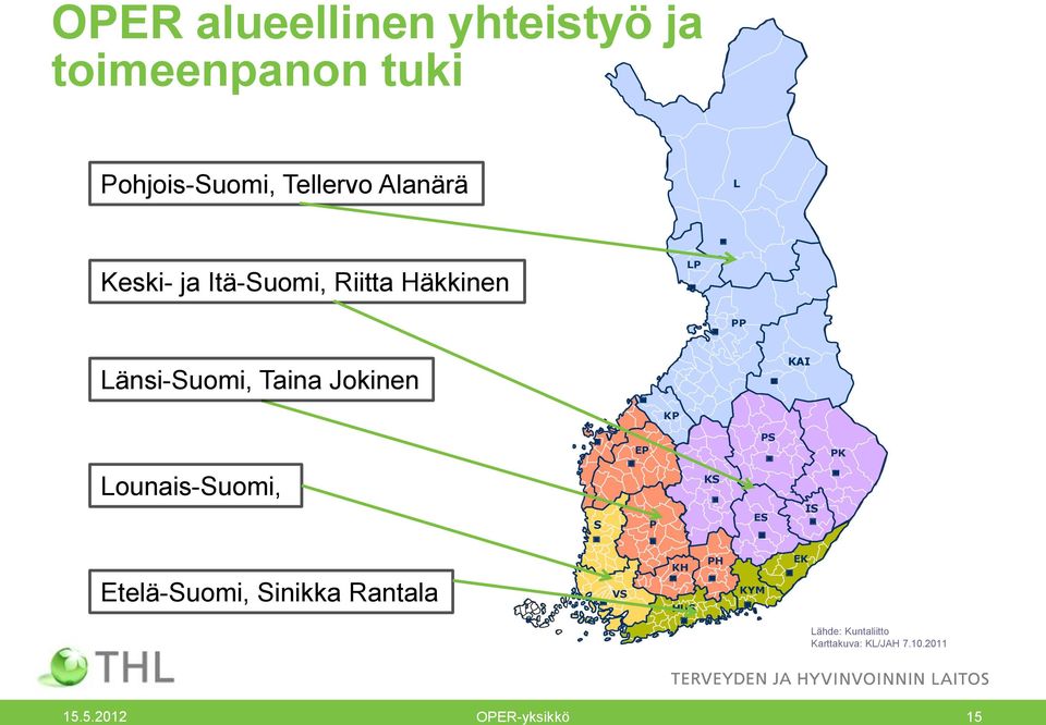 Jokinen KAI KP V EP PS PK Lounais-Suomi, S P KS ES IS Etelä-Suomi, Sinikka