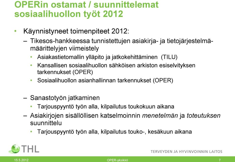 esiselvityksen tarkennukset (OPER) Sosiaalihuollon asianhallinnan tarkennukset (OPER) Sanastotyön jatkaminen Tarjouspyyntö työn alla, kilpailutus