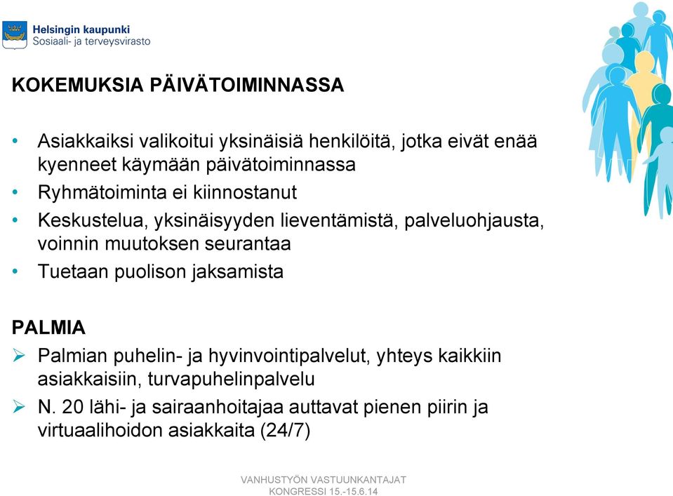 muutoksen seurantaa Tuetaan puolison jaksamista PALMIA Palmian puhelin- ja hyvinvointipalvelut, yhteys kaikkiin