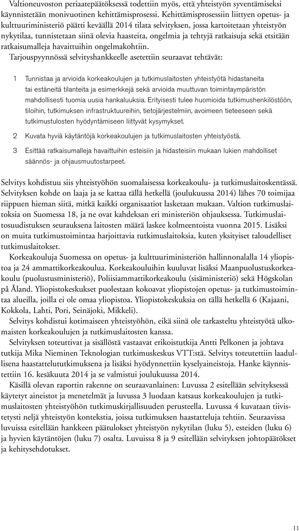 ratkaisuja sekä etsitään ratkaisumalleja havaittuihin ongelmakohtiin.