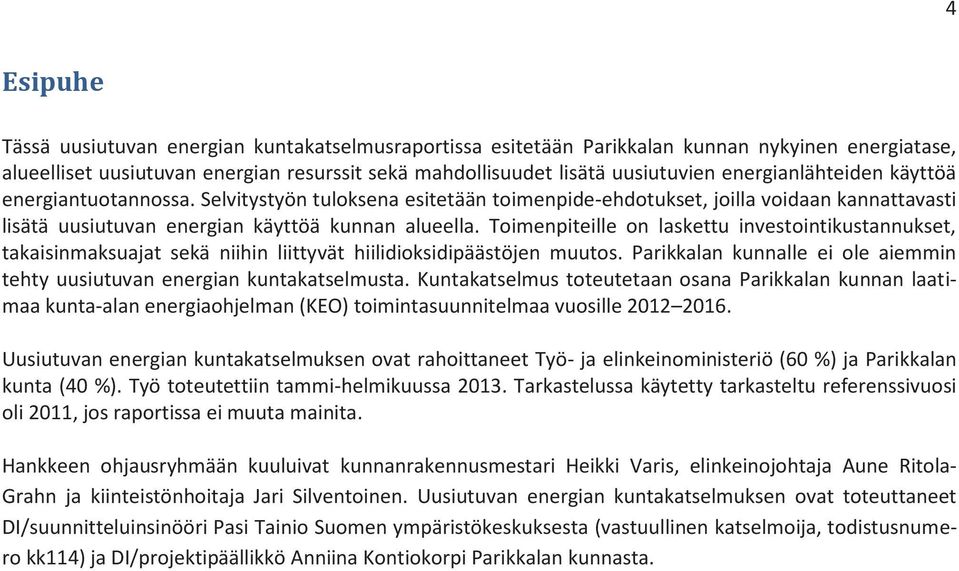 Toimenpiteille on laskettu investointikustannukset, takaisinmaksuajat sekä niihin liittyvät hiilidioksidipäästöjen muutos.