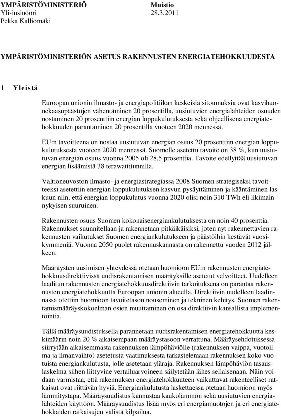 vähentäminen 20 prosentilla, uusiutuvien energialähteiden osuuden nostaminen 20 prosenttiin energian loppukulutuksesta sekä ohjeellisena energiatehokkuuden parantaminen 20 prosentilla vuoteen 2020