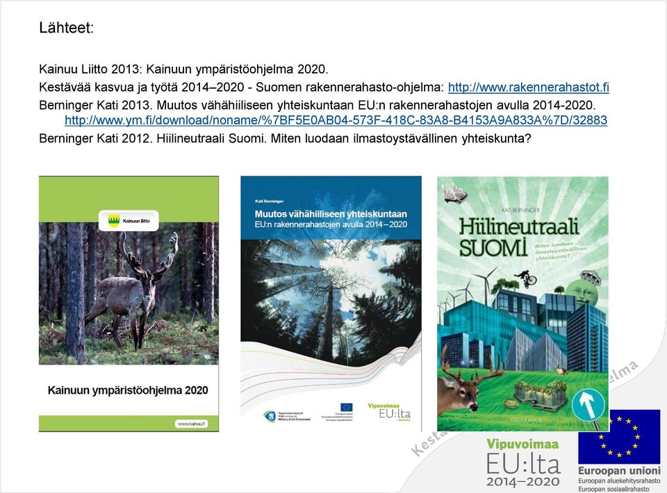 fi Berninger Kati 2013. Muutos vähähiiliseen yhteiskuntaan EU:n rakennerahastojen avulla 2014-2020.