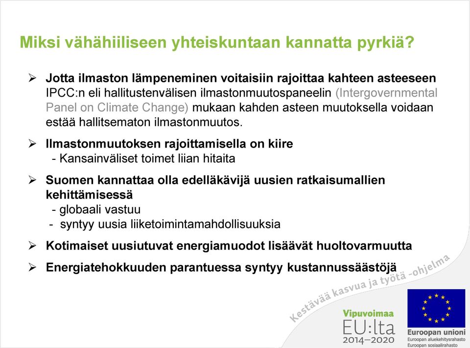 Change) mukaan kahden asteen muutoksella voidaan estää hallitsematon ilmastonmuutos.