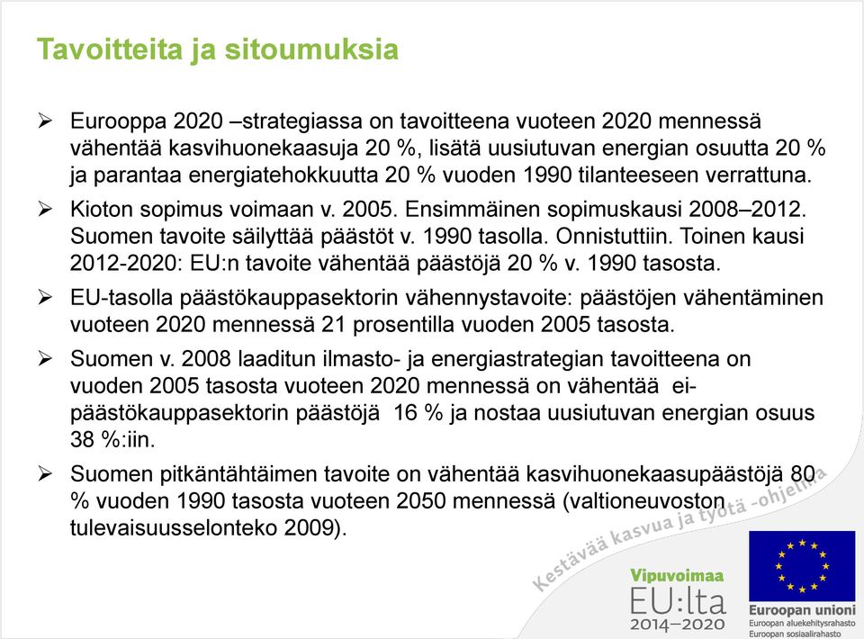 Toinen kausi 2012-2020: EU:n tavoite vähentää päästöjä 20 % v. 1990 tasosta.