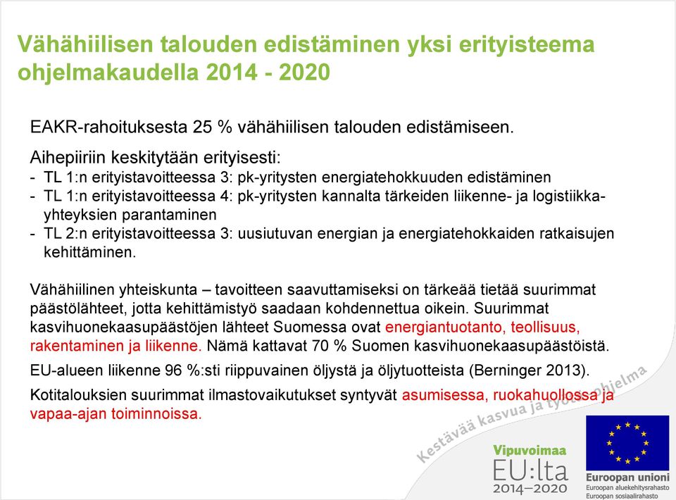 logistiikkayhteyksien parantaminen - TL 2:n erityistavoitteessa 3: uusiutuvan energian ja energiatehokkaiden ratkaisujen kehittäminen.