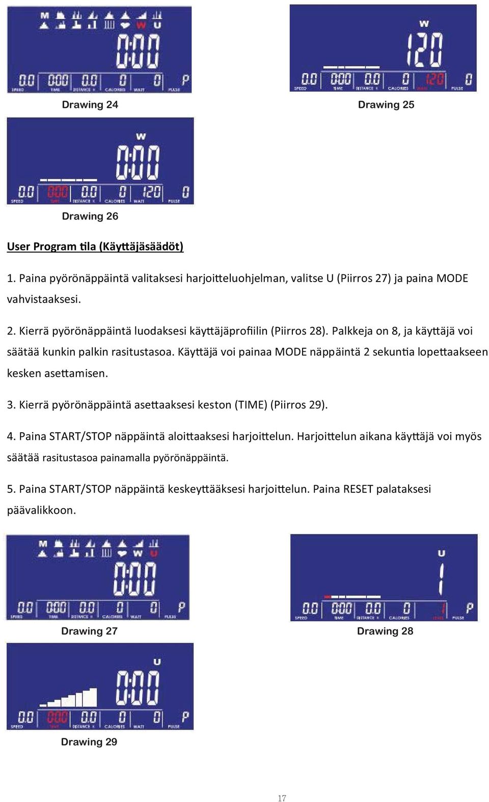 Kierrä pyörönäppäintä ase aaksesi keston (TIME) (Piirros 29). 4. Paina START/STOP näppäintä aloi aaksesi harjoi elun.