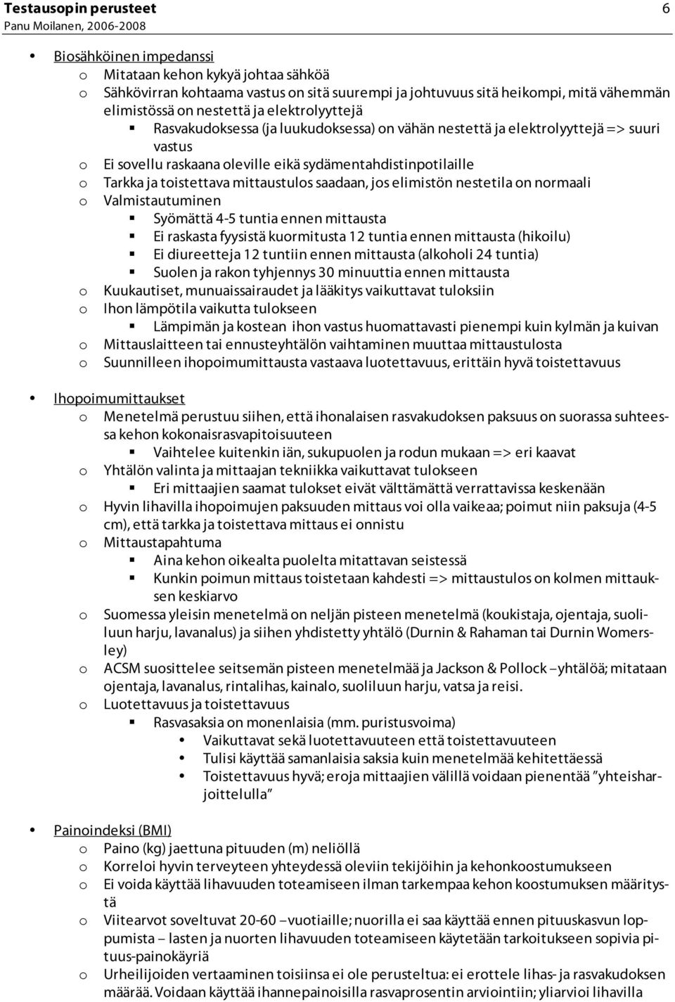 jos elimistön nestetila on normaali o Valmistautuminen Syömättä 4-5 tuntia ennen mittausta Ei raskasta fyysistä kuormitusta 12 tuntia ennen mittausta (hikoilu) Ei diureetteja 12 tuntiin ennen