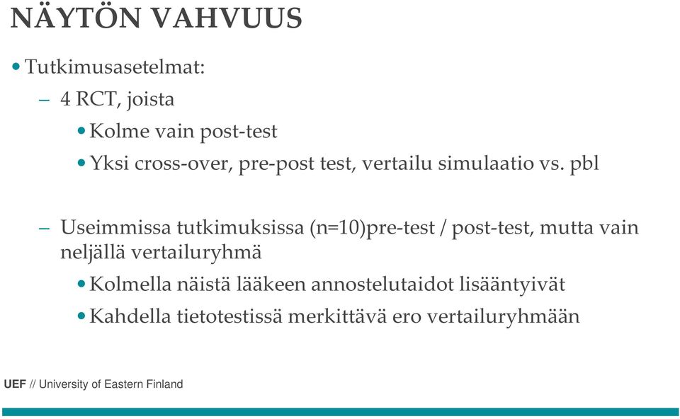 pbl Useimmissatutkimuksissa(n=10)pre-test / post-test, muttavain neljällä