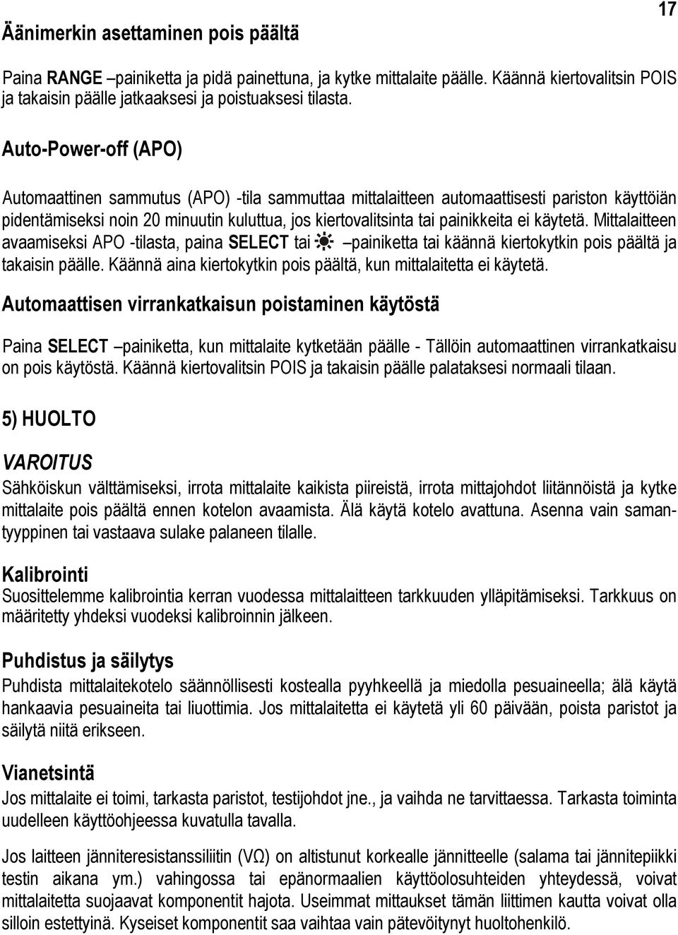 käytetä. Mittalaitteen avaamiseksi APO -tilasta, paina SELECT tai painiketta tai käännä kiertokytkin pois päältä ja takaisin päälle. Käännä aina kiertokytkin pois päältä, kun mittalaitetta ei käytetä.